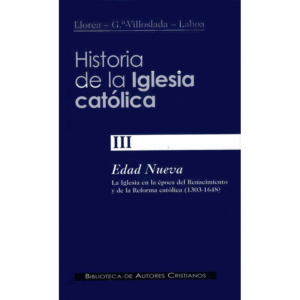 historia-de-la-iglesia-catolica-iii-edad-nueva-la-iglesia-en-la-epoca-del-renacimiento-y-de-la-reforma-catolica-1303-1648