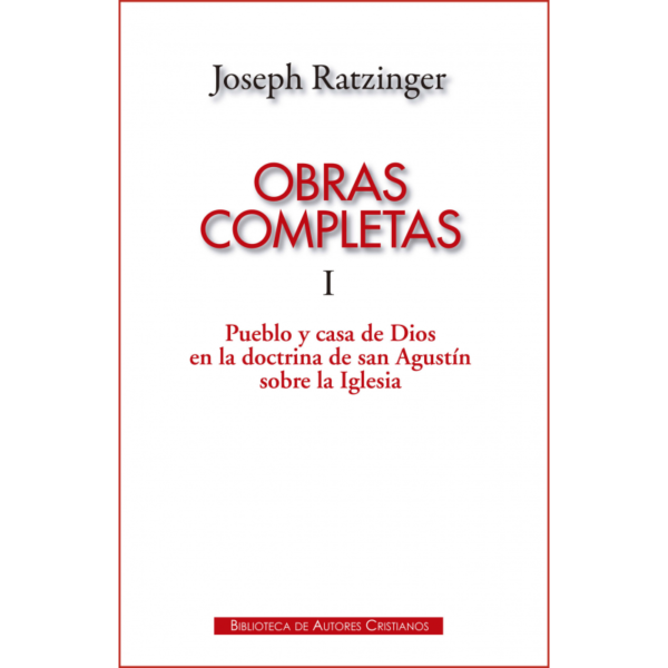 obras-completas-de-joseph-ratzinger-i-pueblo-y-casa-de-dios-en-la-doctrina-de-san-agustin-sobre-la-iglesia