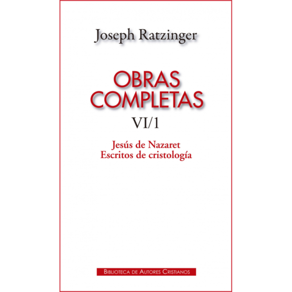 obras-completas-de-joseph-ratzinger-vi-1-jesus-de-nazaret-escritos-de-cristologia