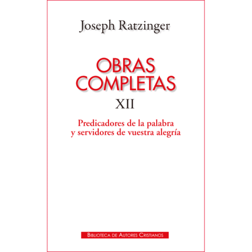 obras-completas-de-joseph-ratzinger-xii-predicadores-de-la-palabra-y-servidores-de-vuestra-alegria