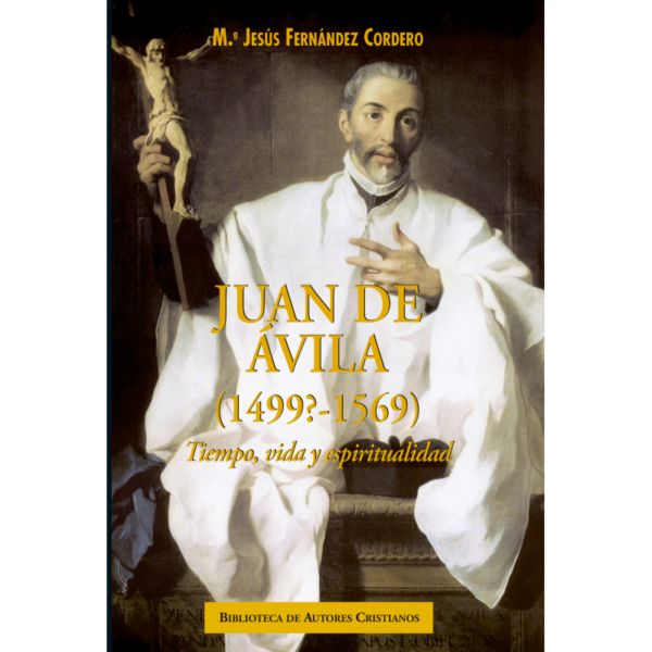 juan-de-avila-1499-1569-tiempo-vida-y-espiritualidad