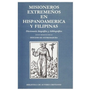 misioneros-extremenos-en-hispanoamerica-y-filipinas-diccionario-biografico-y-bibliografico