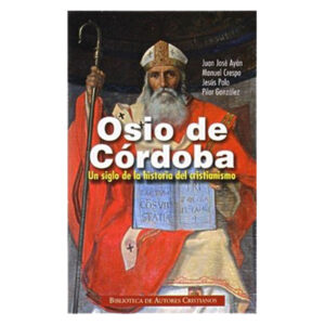 osio-de-cordoba-un-siglo-de-la-historia-del-cristianismo-obras-documentos-conciliares-testimonios