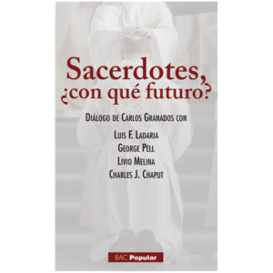 sacerdotes-con-que-futuro-dialogo-de-carlos-granados-con-luis-f-ladaria-george-pell-livio-melina-charles-j-chaput