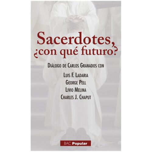 sacerdotes-con-que-futuro-dialogo-de-carlos-granados-con-luis-f-ladaria-george-pell-livio-melina-charles-j-chaput