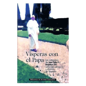 visperas-con-el-papa-las-catequesis-de-juan-pablo-ii-y-benedicto-xvi-sobre-los-salmos-y-canticos-de-visperas